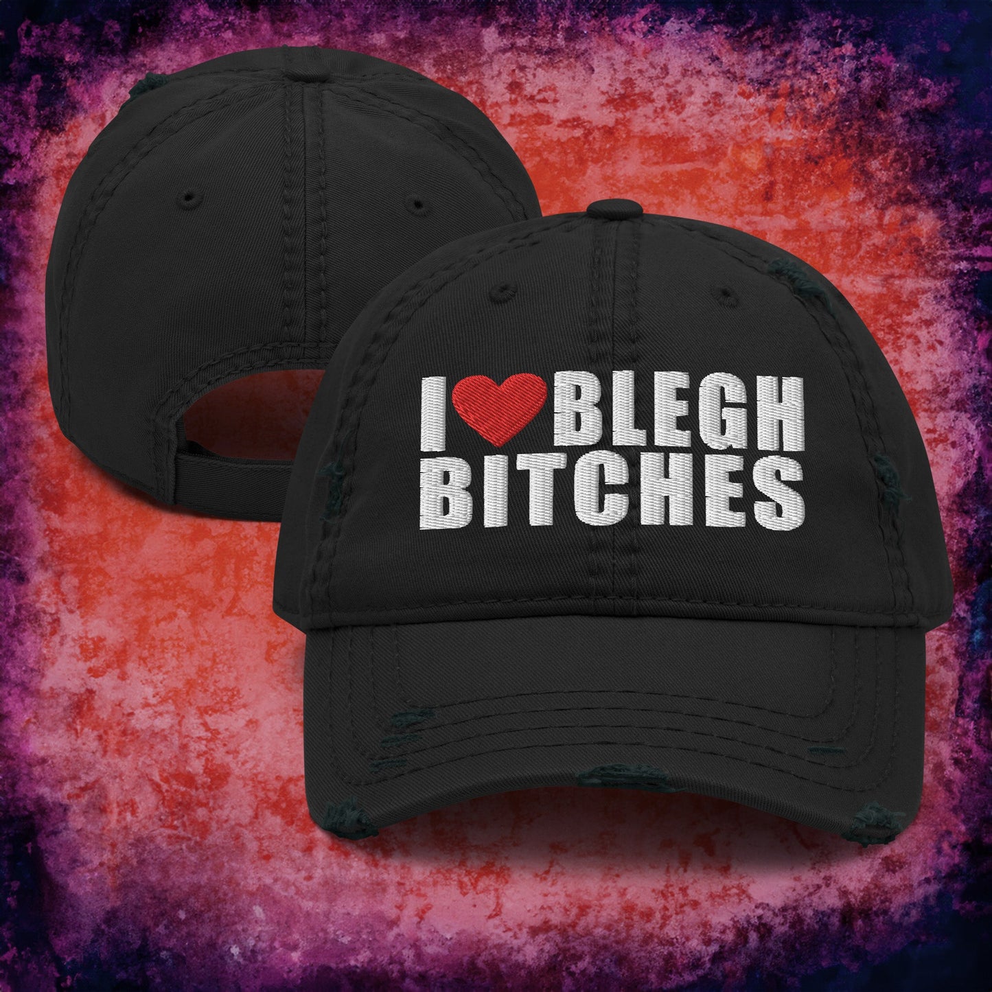 I Love BLEGH Bitches Hat - Blegh Hats