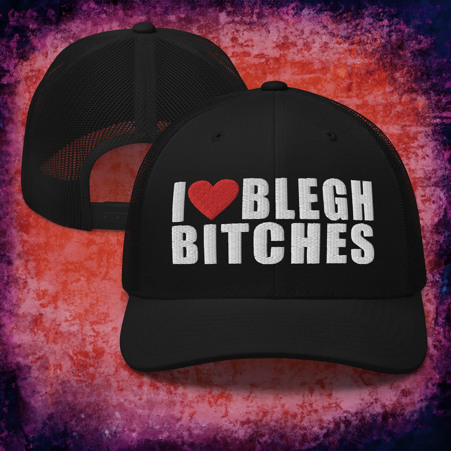 I Love BLEGH Bitches Hat - Blegh Hats